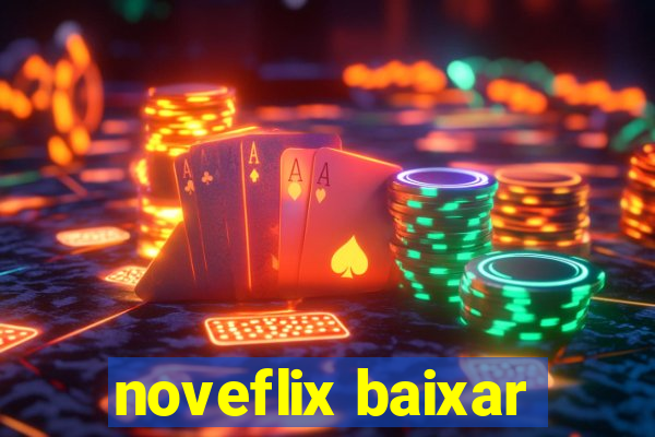 noveflix baixar